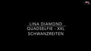 Lina-Diamond – Quadselfie – XXL Schwanzreiten